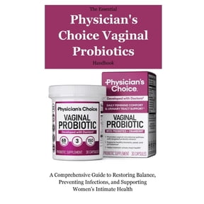 The Essential Physician's Choice Vaginal Probiotics Handbook: A Comprehensive Guide to Restoring Balance, Preventing Inf, (Paperback)