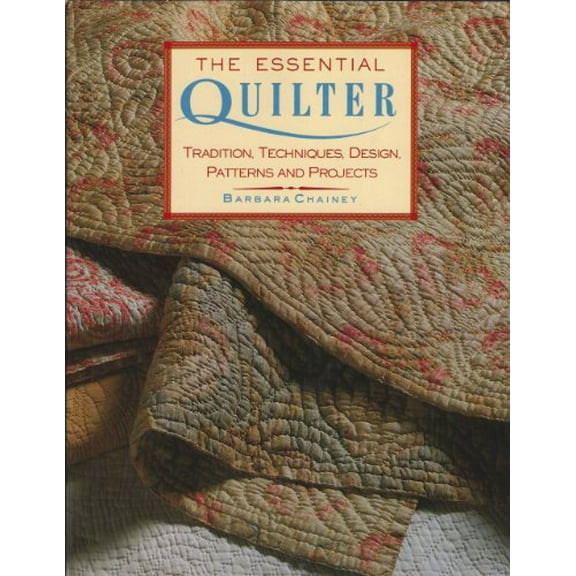 Pre-Owned The Essential Quilter: Tradition, Techniques, Design, Patterns and Projects (Hardcover) 0715399853 9780715399859