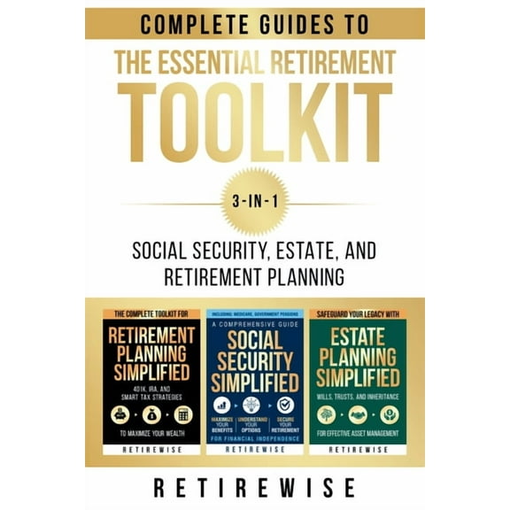 The Essential Retirement Toolkit: Complete Guides to Social Security, Estate, and Retirement Planning, (Paperback)