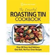 The Essential Roasting Tin Cookbook Over 80 Easy And Delicious One Dish, No-Fuss Oven Recipes, Paperback
