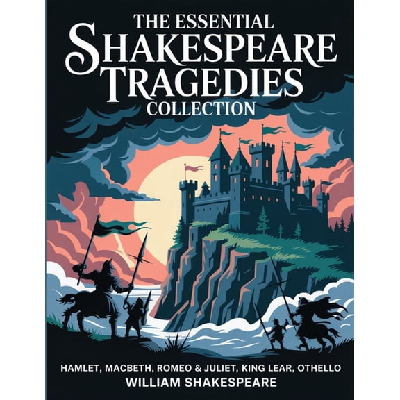 The Essential Shakespeare Tragedies Collection: Hamlet, Macbeth, Romeo & Juliet, King Lear, Othello, (Paperback)