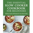 thumbnail image 1 of The Essential Slow Cooker Cookbook for Beginners: 100 Easy, Hands-Off Recipes for Your Slow Cooker, (Paperback), 1 of 1