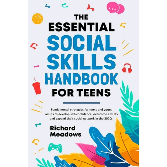 The Essential Social Skills Handbook for Teens: Fundamental strategies for teens and young adults to improve self-confid, (Paperback)