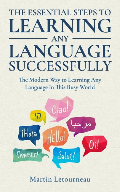 The Essential Steps to Learning Any Language Successfully : A Modern ...