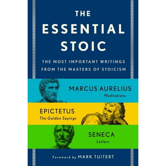 The Essential Stoic : The Most Important Writings from the Masters of Stoicism (Paperback)