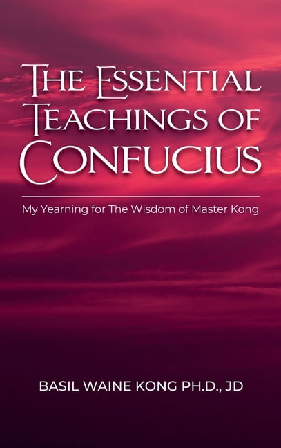 The Essential Teachings of Confucius, My Yearning for The Wisdom of Master Kong, (Hardcover)