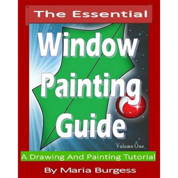 The Essential Window Painting Guide: A Drawing And Painting Tutorial (Paperback) by Maria Burgess