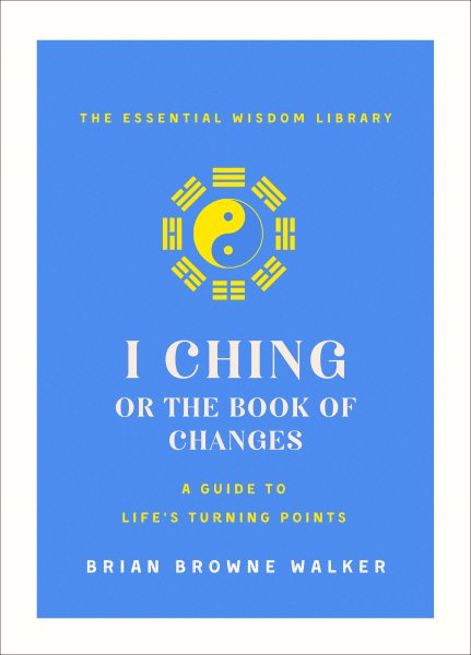 The Essential Wisdom Library: The I Ching or Book of Changes: A Guide to Life's Turning Points : The Essential Wisdom Library (Paperback) - image 1 of 1