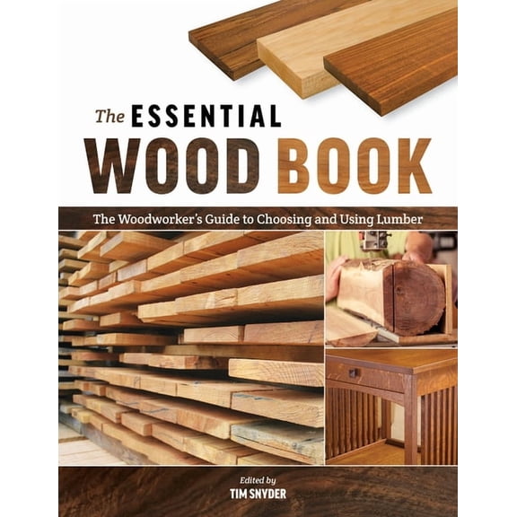 The Essential Wood Book: The Woodworker's Guide to Choosing and Using Lumber, (Paperback)
