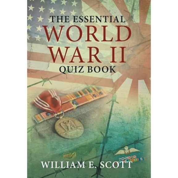 The Essential World War Ii Quiz Book (Hardcover) by William E Scott