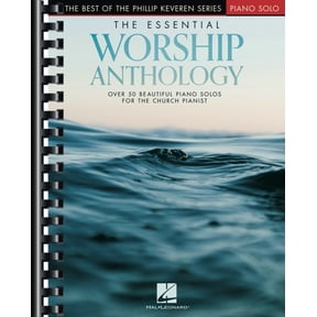 The Essential Worship Anthology Phillip Keveren Intermediate Piano Sheet Music Book for Church Pianists Contemporary and, (Paperback)