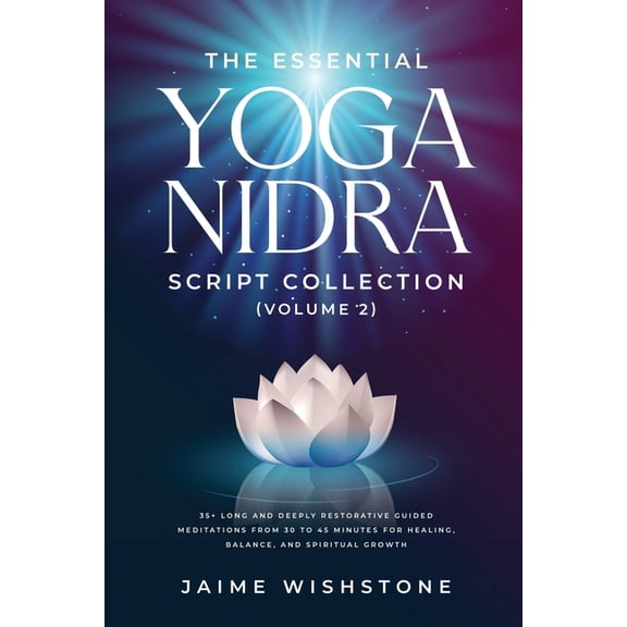 Guided Meditation Scripts The Essential Yoga Nidra Script Collection (Volume 2): 35+ Long and Deeply Restorative Guided Meditations from 30 to 45 , Book 7, (Paperback)