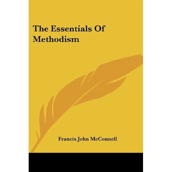The Essentials Of Methodism Paperback 1428630341 9781428630345 Francis John McConnell