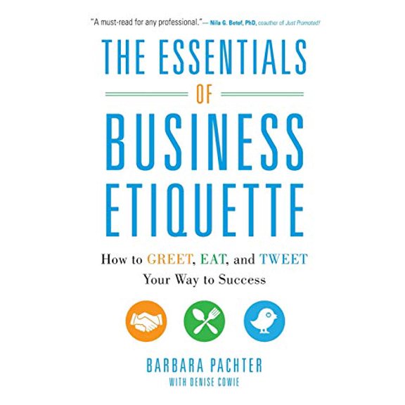 Pre-Owned The Essentials of Business Etiquette: How to Greet, Eat, and Tweet Your Way to Success (Paperback) 0071811265 9780071811262