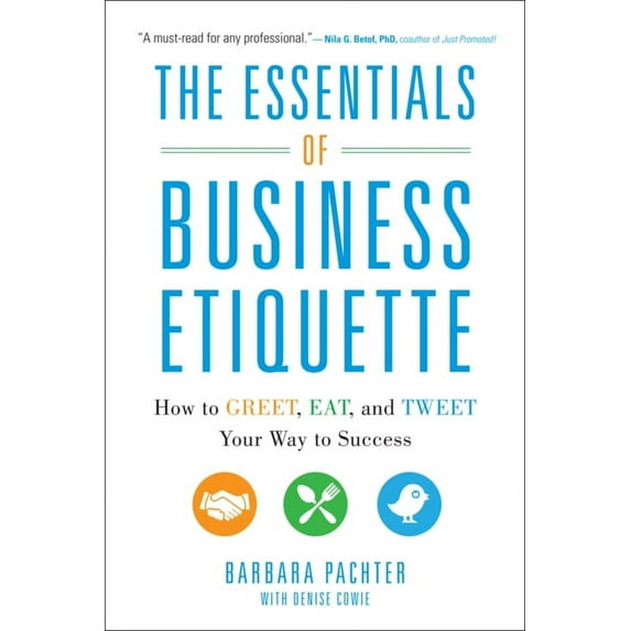 The Essentials of Business Etiquette: How to Greet, Eat, and Tweet Your Way to Success, (Paperback)