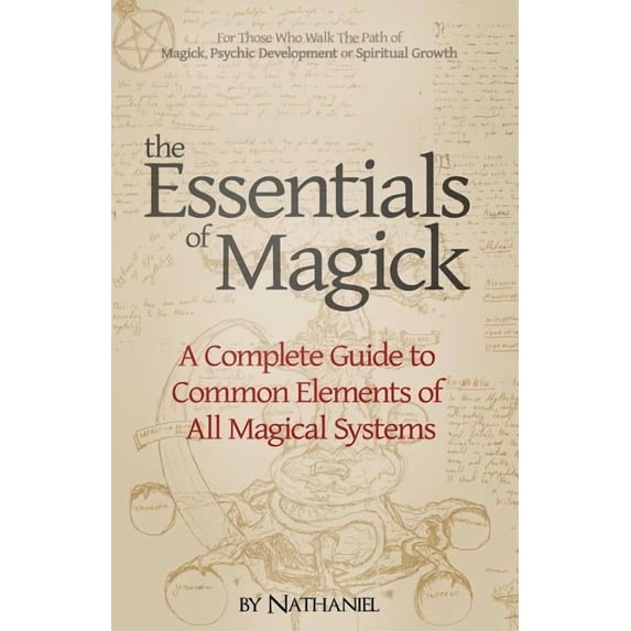 The Essentials of Magick: A Complete Guide to Common Elements of All Magical Systems, (Paperback)