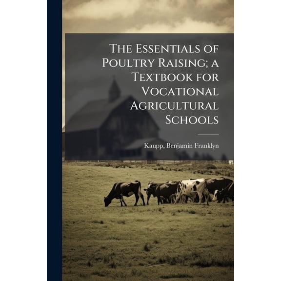 The Essentials of Poultry Raising; a Textbook for Vocational Agricultural Schools (Paperback)