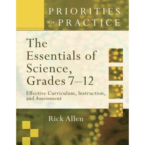Pre-Owned The Essentials of Science, Grades 7-12: Effective Curriculum, Instruction, and Assessment (Priorities in Practice) (Paperback) 141660572X 9781416605720