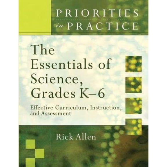 Pre-Owned The Essentials of Science, Grades K-6: Effective Curriculum, Instruction, and Assessment (Priorities in Practice) Paperback