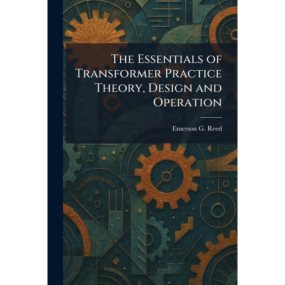 The Essentials of Transformer Practice Theory, Design and Operation, (Paperback)