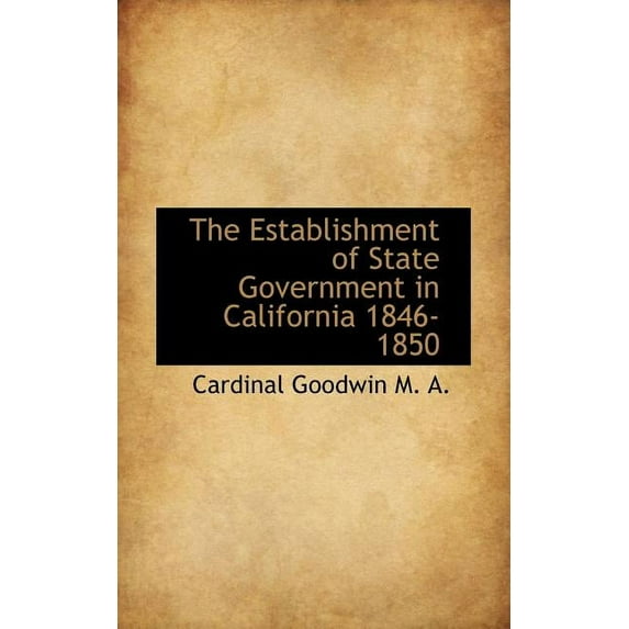 The Establishment of State Government in California 1846-1850 (Paperback)