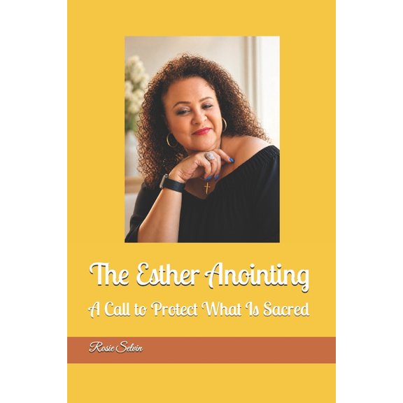 The Esther Anointing: A Call to Protect What Is Sacred, (Paperback)