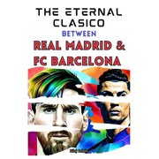 The Eternal Clasico between Real Madrid and FC Barcelona Paperback by Lilaj Lebda