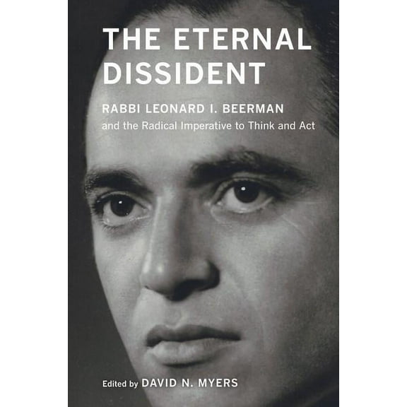 The Eternal Dissident : Rabbi Leonard I. Beerman and the Radical Imperative to Think and Act (Edition 1) (Paperback)