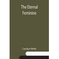 thumbnail image 1 of The Eternal Feminine, (Paperback), 1 of 1
