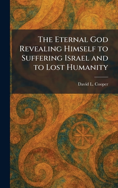 The Eternal God Revealing Himself to Suffering Israel and to Lost Humanity, (Hardcover)