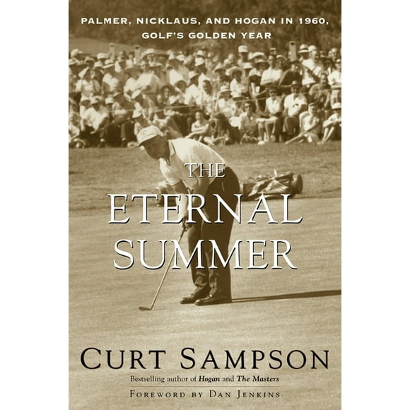 The Eternal Summer : Palmer, Nicklaus, and Hogan in 1960, Golf's Golden Year (Paperback)