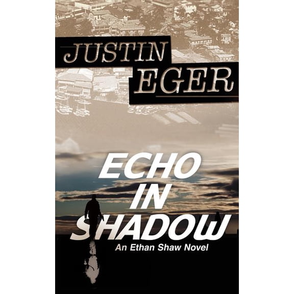 The Ethan Shaw Novels: Echo In Shadow: An Ethan Shaw Novel (Paperback)