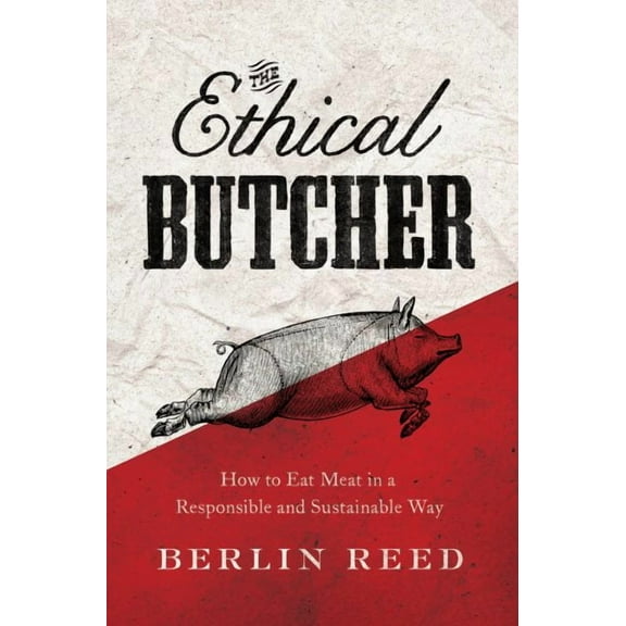 The Ethical Butcher : How to Eat Meat in a Responsible and Sustainable Way (Paperback)