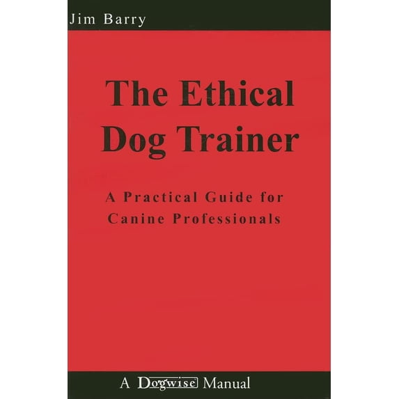 Pre-Owned The Ethical Dog Trainer: A Practical Guide for Canine Professionals (Paperback) 1929242565 9781929242566