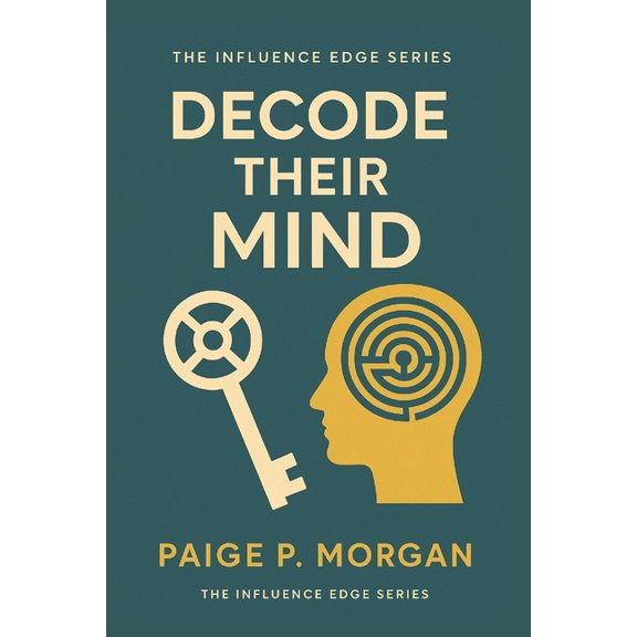 The Ethical Influence Decode Their Mind: The Art of Reading People to Build Trust and Influence, Book 2, (Paperback)