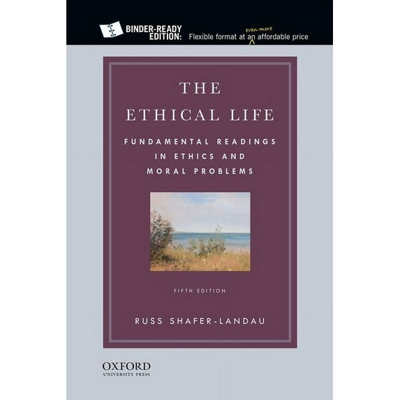 The Ethical Life: Fundamental Readings in Ethics and Moral Problems, (Loose Leaf)