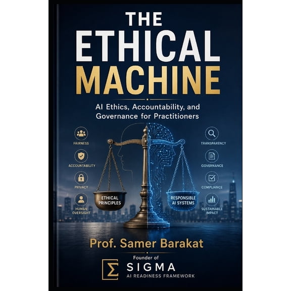 The Ethical Machine: AI Ethics, Accountability, and Governance for Practitioners, (Paperback)