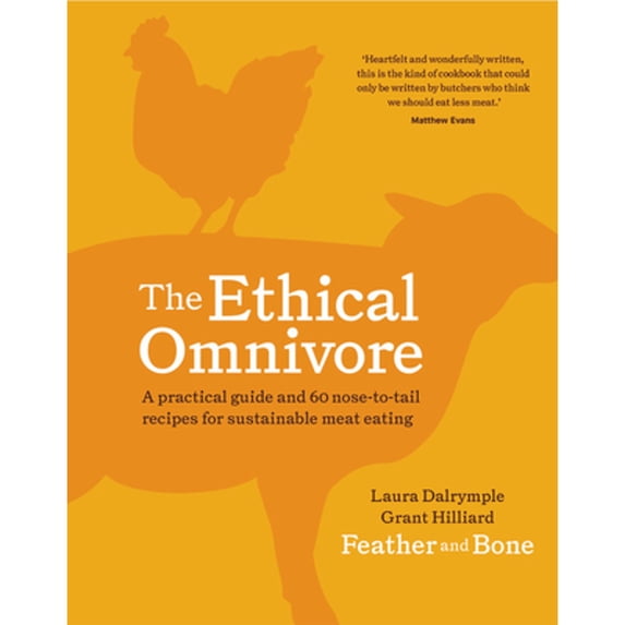 Pre-Owned The Ethical Omnivore: A Practical Guide and 60 Nose-To-Tail Recipes for Sustainable Meat Eating (Hardcover) 1911632701 9781911632702