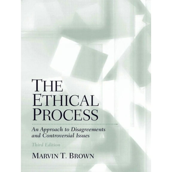 The Ethical Process: An Approach to Disagreements and Controversial Issues, (Paperback)