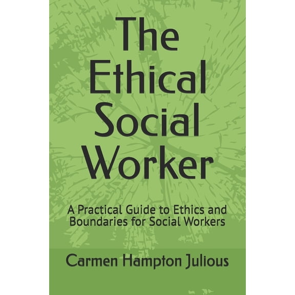 The Ethical Social Worker: A Practical Guide to Ethics and Boundaries for Social Workers, (Paperback)