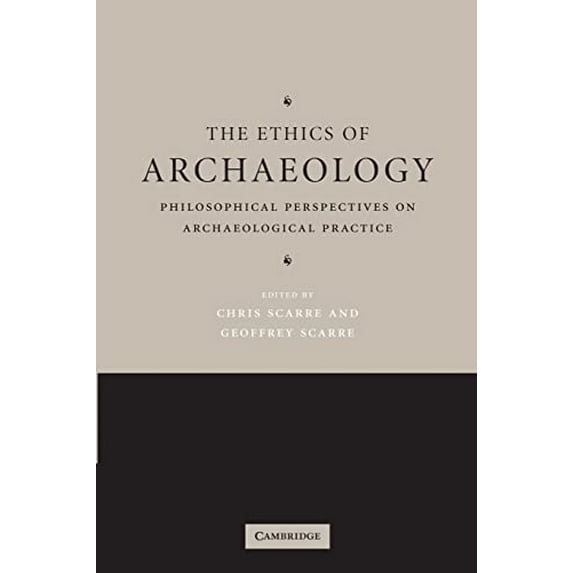 Pre-Owned The Ethics of Archaeology: Philosophical Perspectives on Archaeological Practice