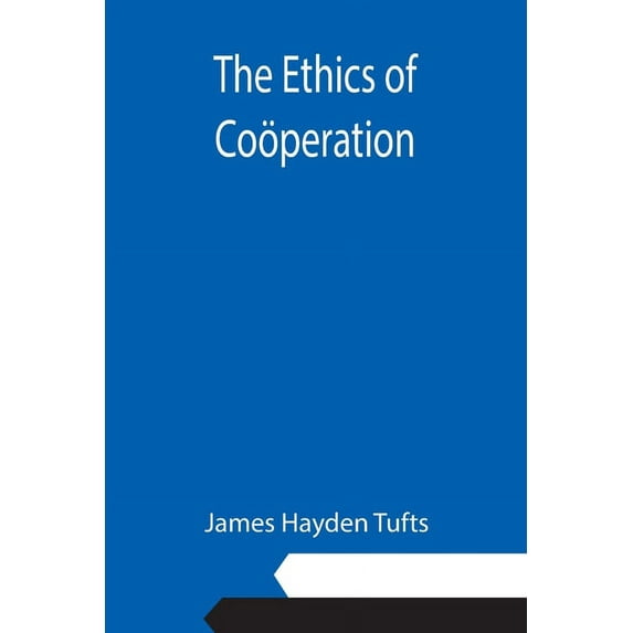 The Ethics of Coöperation, (Paperback)