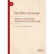 The Ethics of Courage Volume 2 From Early Modernity to the Global Age, Hardcover