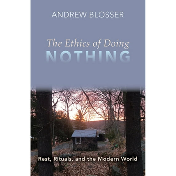 Pre-Owned The Ethics of Doing Nothing: Rest, Rituals, and the Modern World (Paperback) 1626985022 9781626985025