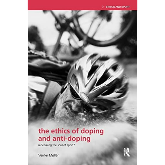 Pre-Owned The Ethics of Doping and Anti-Doping : Redeeming the Soul of Sport? (Paperback) 9780415484664