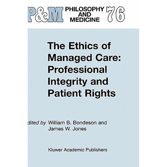 Pre-Owned The Ethics of Managed Care: Professional Integrity and Patient Rights (Hardcover 9781402010453) by W B Bondeson, J Jones