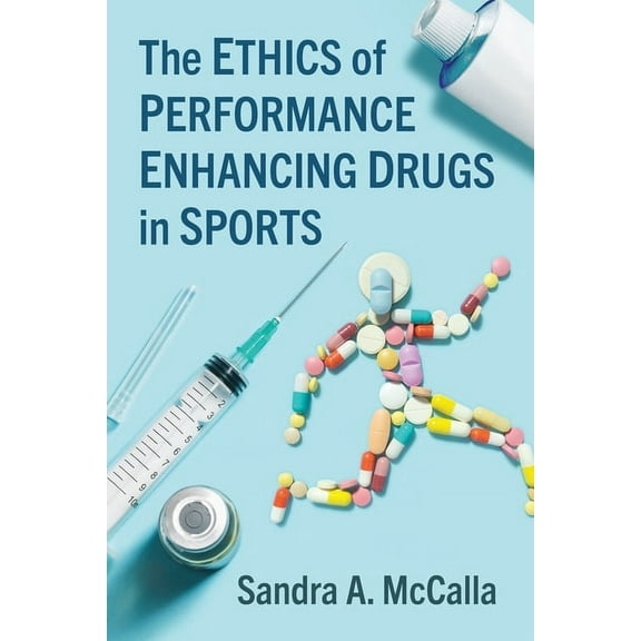 The Ethics of Performance Enhancing Drugs in Sports, (Paperback)