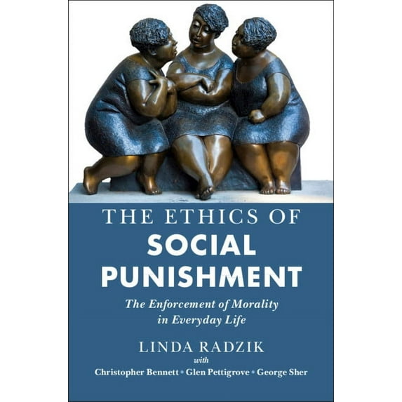 The Ethics of Social Punishment: The Enforcement of Morality in Everyday Life, (Hardcover)