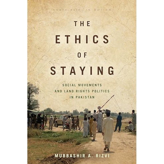 Pre-Owned The Ethics of Staying: Social Movements and Land Rights Politics in Pakistan (Paperback) 150360876X 9781503608764