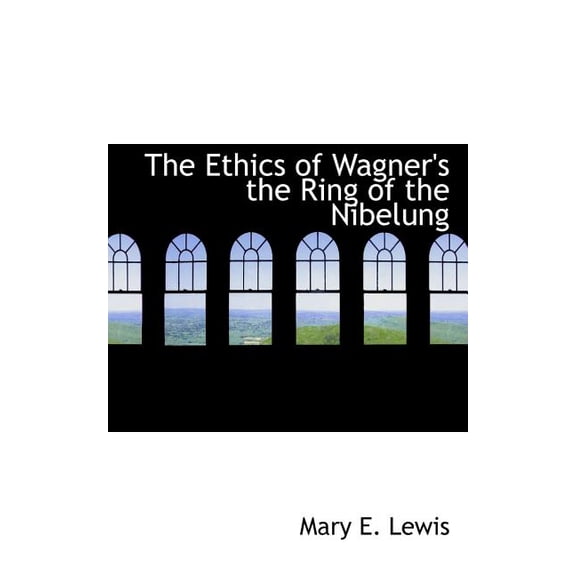 The Ethics of Wagner's the Ring of the Nibelung (Paperback)